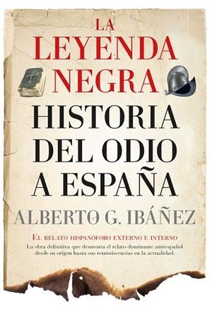 La leyenda negra: Historia del odio a España | 9788411314329 | Alberto G. Ibáñez | Librería Castillón - Comprar libros online Aragón, Barbastro