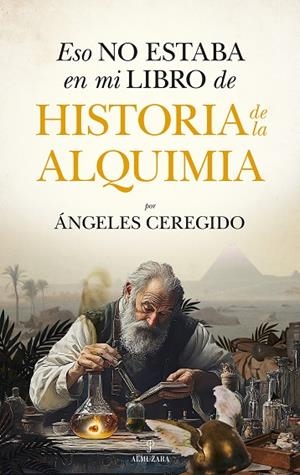 Eso no estaba en mi libro de historia de la alquimia | 9788410526785 | Ceregido Pérez, María de los Ángeles | Librería Castillón - Comprar libros online Aragón, Barbastro