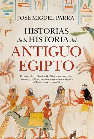 Historias de la historia del Antiguo Egipto | 9788410526266 | José Miguel Parra | Librería Castillón - Comprar libros online Aragón, Barbastro