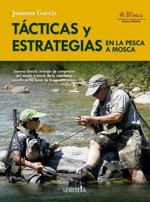 Tácticas y estrategias en la pesca a mosca | 9788419979643 | Juanma García | Librería Castillón - Comprar libros online Aragón, Barbastro