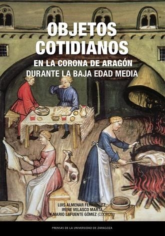 Objetos cotidianos en la Corona de Aragón durante la Baja Edad Media | 9788413408460 | Almenar Fernández, Luis;Velasco Marta, Irene;Lafuente Gómez, Mario | Librería Castillón - Comprar libros online Aragón, Barbastro