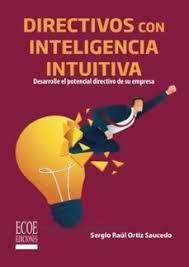 Directivos con inteligencia intuitiva | 9789585034228 | Sergio Raúl Ortiz  Saucedo | Librería Castillón - Comprar libros online Aragón, Barbastro