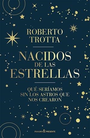 NACIDOS DE LAS ESTRELLAS | 9788412899511 | TROTTA, ROBERTO | Librería Castillón - Comprar libros online Aragón, Barbastro