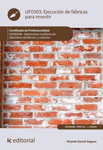 Ejecución de fábricas para revestir UF0303 : Oper. auxiliares de albañilería de fábricas y cubiertas EOCB0208 | 9788491981510 | García Segura, Vicente | Librería Castillón - Comprar libros online Aragón, Barbastro