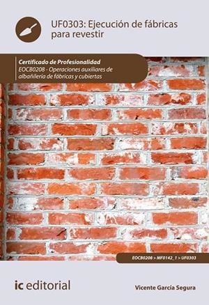 Ejecución de fábricas para revestir UF0303 : Oper. auxiliares de albañilería de fábricas y cubiertas EOCB0208 | 9788491981510 | García Segura, Vicente | Librería Castillón - Comprar libros online Aragón, Barbastro