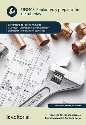 Replanteo y preparación de tuberías UF0408 : Oper. de fontanería y calefacción-climatización IMAI0108 | 9788411039734 | Mola Morales, Francisco José/Martín Antúnez Soria, Francisco | Librería Castillón - Comprar libros online Aragón, Barbastro