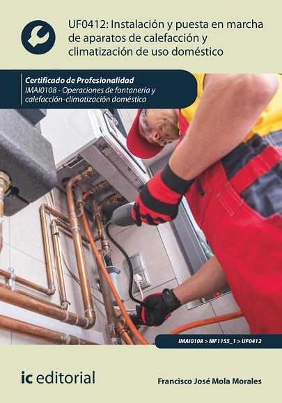 Instalación y puesta en marcha de aparatos de calefacción y climatización de uso doméstico UF0412 : Oper. de fontanería y calefacción-climatización IM | 9788411039673 | Mola Morales, Francisco José | Librería Castillón - Comprar libros online Aragón, Barbastro