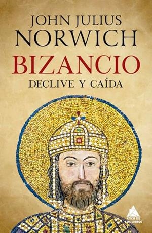 Bizancio: Declive y caída | 9788417743642 | Norwich, John Julius | Librería Castillón - Comprar libros online Aragón, Barbastro
