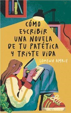 Cómo escribir una novela de tu patética y triste vida | 9788411828994 | Amkie, Lorena | Librería Castillón - Comprar libros online Aragón, Barbastro