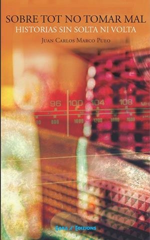SOBRE TOT NO TOMAR MAL. HISTORIAS SIN SOLTA NI VOLTA | 9788480942140 | Marco Pueo, Juan Carlos | Librería Castillón - Comprar libros online Aragón, Barbastro