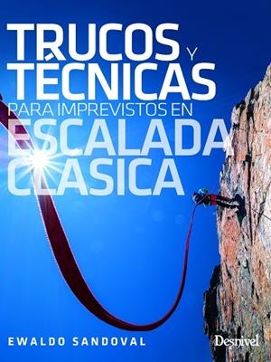 Trucos y técnicas para imprevistos en escalada clásica | 9788498297003 | Sandoval, Ewaldo | Librería Castillón - Comprar libros online Aragón, Barbastro