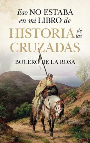 Eso no estaba en mi libro de historia de las cruzadas | 9788410527324 | Bocero de la Rosa | Librería Castillón - Comprar libros online Aragón, Barbastro