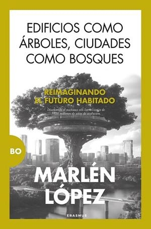 EDIFICIOS COMO ÁRBOLES, CIUDADES COMO BOSQUES | 9788410199354 | LÓPEZ, MARLÉN | Librería Castillón - Comprar libros online Aragón, Barbastro