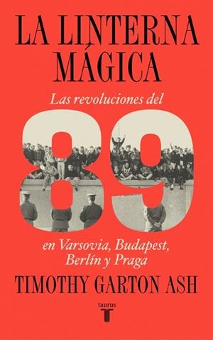 La linterna mágica | 9788430627622 | Garton Ash, Timothy | Librería Castillón - Comprar libros online Aragón, Barbastro