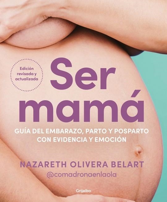 Ser mamá. Guía del embarazo, parto y posparto con evidencia y emoción | 9788425368370 | Olivera Belart (@comadronaenlaola), Nazareth | Librería Castillón - Comprar libros online Aragón, Barbastro