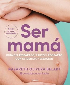 Ser mamá. Guía del embarazo, parto y posparto con evidencia y emoción | 9788425368370 | Olivera Belart (@comadronaenlaola), Nazareth | Librería Castillón - Comprar libros online Aragón, Barbastro