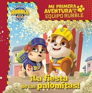 Mi primera aventura con el Equipo Rubble | Paw Patrol - La fiesta de las palomitas | 9788448870942 | Nickelodeon | Librería Castillón - Comprar libros online Aragón, Barbastro