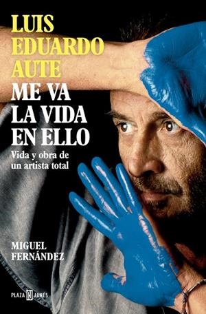 Luis Eduardo Aute: Me va la vida en ello | 9788401030857 | Fernández, Miguel | Librería Castillón - Comprar libros online Aragón, Barbastro