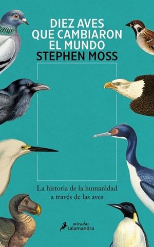 Diez aves que cambiaron el mundo | 9788410340831 | Moss, Stephen | Librería Castillón - Comprar libros online Aragón, Barbastro
