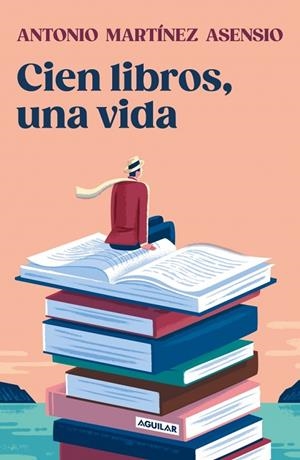 Cien libros, una vida | 9788403525528 | Martínez Asensio, Antonio | Librería Castillón - Comprar libros online Aragón, Barbastro