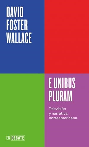 E unibus pluram (Serie ENDEBATE) | 9788410433410 | Wallace, David Foster | Librería Castillón - Comprar libros online Aragón, Barbastro