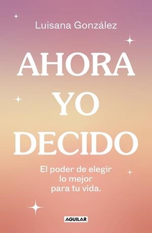 Ahora yo decido | 9788403524149 | González, Luisana | Librería Castillón - Comprar libros online Aragón, Barbastro