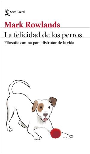 La felicidad de los perros | 9788432244872 | Rowlands, Mark | Librería Castillón - Comprar libros online Aragón, Barbastro
