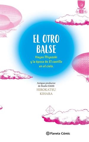 El otro Balse: Hayao Miyazaki y la época de El castillo en el cielo | 9788411618625 | Kihara, Hirokatsu | Librería Castillón - Comprar libros online Aragón, Barbastro