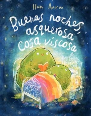 Buenas noches, asquerosa cosa viscosa | 9788448869892 | Aaron, Huw | Librería Castillón - Comprar libros online Aragón, Barbastro