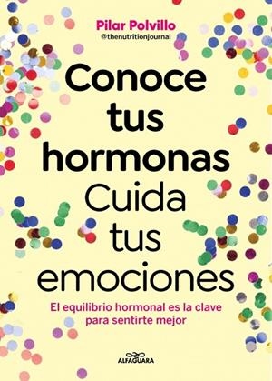 Conoce tus hormonas. Cuida tus emociones | 9788410190948 | Polvillo (@thenutritionjournal), Pilar | Librería Castillón - Comprar libros online Aragón, Barbastro