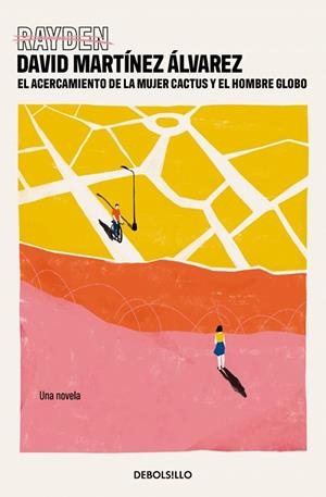 El acercamiento de la mujer cactus y el hombre globo | 9788466371766 | Martínez Álvarez (Rayden), David | Librería Castillón - Comprar libros online Aragón, Barbastro
