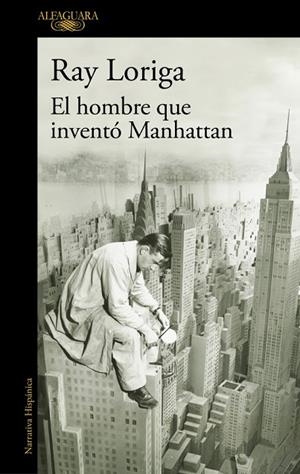 El hombre que inventó Manhattan | 9788420477282 | Loriga, Ray | Librería Castillón - Comprar libros online Aragón, Barbastro