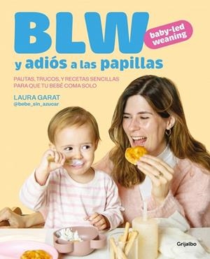 Baby-led weaning y adiós a las papillas | 9788425369513 | Garat (@keto_con_laura y @bebe_sin_azucar), Laura | Librería Castillón - Comprar libros online Aragón, Barbastro