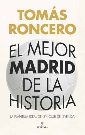 El mejor Madrid de la historia | 9788410524309 | Tomás Roncero | Librería Castillón - Comprar libros online Aragón, Barbastro