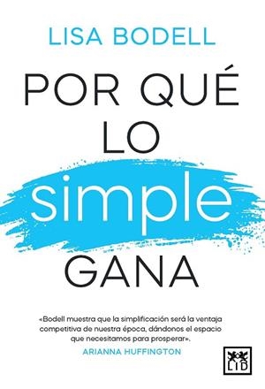 Por qué lo simple gana | 9788410221512 | Lisa Bodell | Librería Castillón - Comprar libros online Aragón, Barbastro