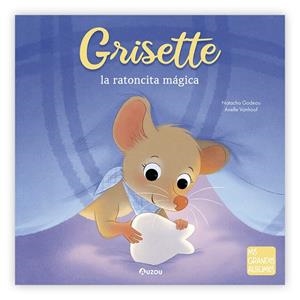 Grisette, la ratoncita mágica | 9791039559522 | Godeau, Natacha/Vanhoof, Axelle | Librería Castillón - Comprar libros online Aragón, Barbastro