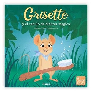 Grisette y el cepillo de dientes mágico | 9791039559539 | Godeau, Natacha/Vanhoof, Axelle | Librería Castillón - Comprar libros online Aragón, Barbastro