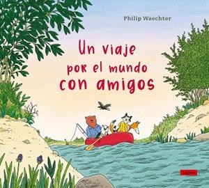 Un viaje por el mundo con amigos | 9788412668575 | Waechter, Philip | Librería Castillón - Comprar libros online Aragón, Barbastro