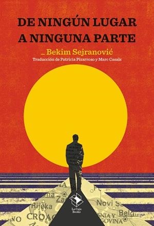De ningún lugar a ninguna parte | 9788417496982 | Bekim Sejranovic | Librería Castillón - Comprar libros online Aragón, Barbastro
