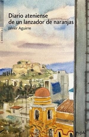 Diario ateniense de un lanzador de naranjas | 9788416461691 | Aguirre Santos, Javier | Librería Castillón - Comprar libros online Aragón, Barbastro