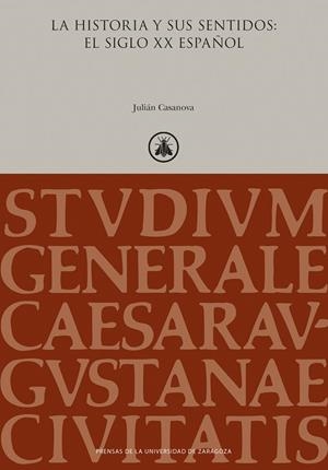 La historia y sus sentidos: el siglo XX español | 9788413409887 | Casanova, Julián | Librería Castillón - Comprar libros online Aragón, Barbastro