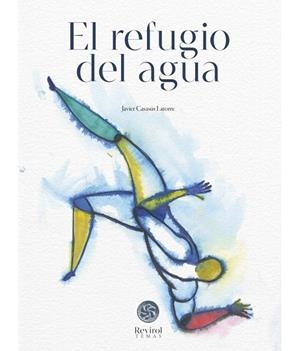EL REFUGIO DEL AGUA | 9788483216316 | CASASÚS LATORRE, JAVIER | Librería Castillón - Comprar libros online Aragón, Barbastro