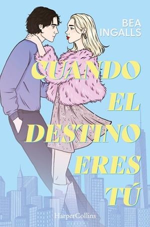 Cuando el destino eres tú (Una deslumbrante historia de amor situada en Nueva Yo | 9788410643369 | Ingalls, Bea | Librería Castillón - Comprar libros online Aragón, Barbastro
