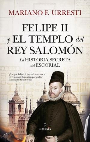 Felipe II y el Templo del rey Salomón | 9788410520042 | Mariano F. Urresti | Librería Castillón - Comprar libros online Aragón, Barbastro