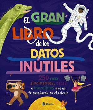 El gran libro de los datos inútiles. 250 cosas alucinantes, raras e increíbles | 9788469643990 | Borowiec, Brittney G./Atkinson, Victoria;Buller, Laura;Haridy, Yara;Goldfield, Anna;Pérez Díaz, Lucí | Librería Castillón - Comprar libros online Aragón, Barbastro
