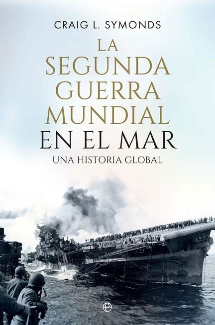 La Segunda Guerra Mundial en el mar | 9788410940390 | Symonds,Craig L. | Librería Castillón - Comprar libros online Aragón, Barbastro