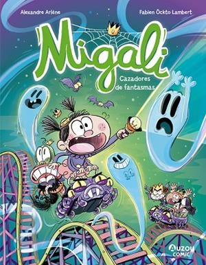 Migali - Cazadores de fantasmas | 9791039557047 | Arlène, Alexandre | Librería Castillón - Comprar libros online Aragón, Barbastro