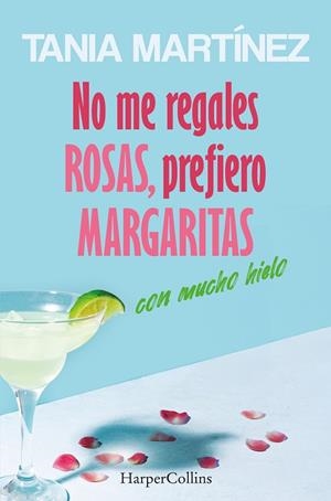 No me regales rosas, prefiero margaritas con mucho hielo | 9788410642560 | Martínez, Tania | Librería Castillón - Comprar libros online Aragón, Barbastro
