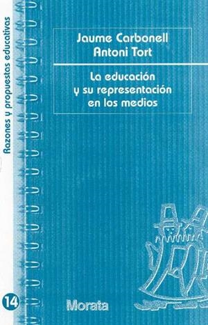 EDUCACION Y SU REPRESENTACION EN LOS MEDIOS, LA | 9788471125118 | CARBNONELL, JAUME; TORT, ANTONI | Librería Castillón - Comprar libros online Aragón, Barbastro