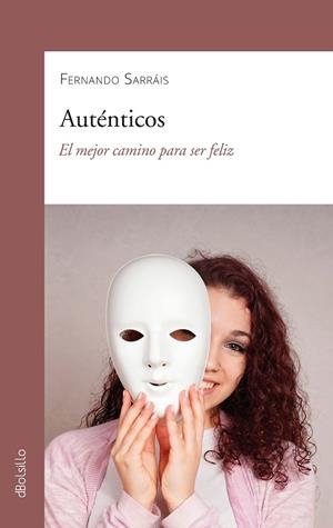 Auténticos : El mejor camino para ser feliz | 9788413681559 | Sarráis, Fernando | Librería Castillón - Comprar libros online Aragón, Barbastro